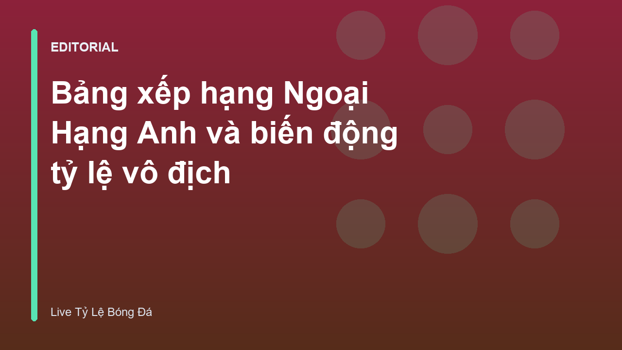Bảng xếp hạng Ngoại Hạng Anh và cuộc đua vô địch