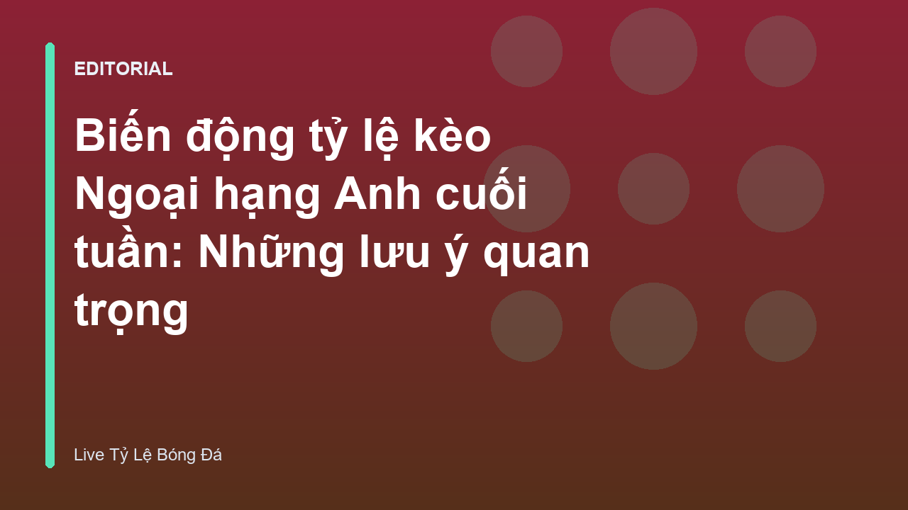 Biến động tỷ lệ kèo Ngoại hạng Anh