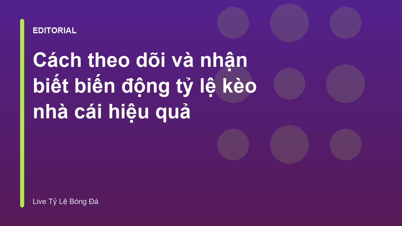 Phân tích biến động tỷ lệ kèo nhà cái