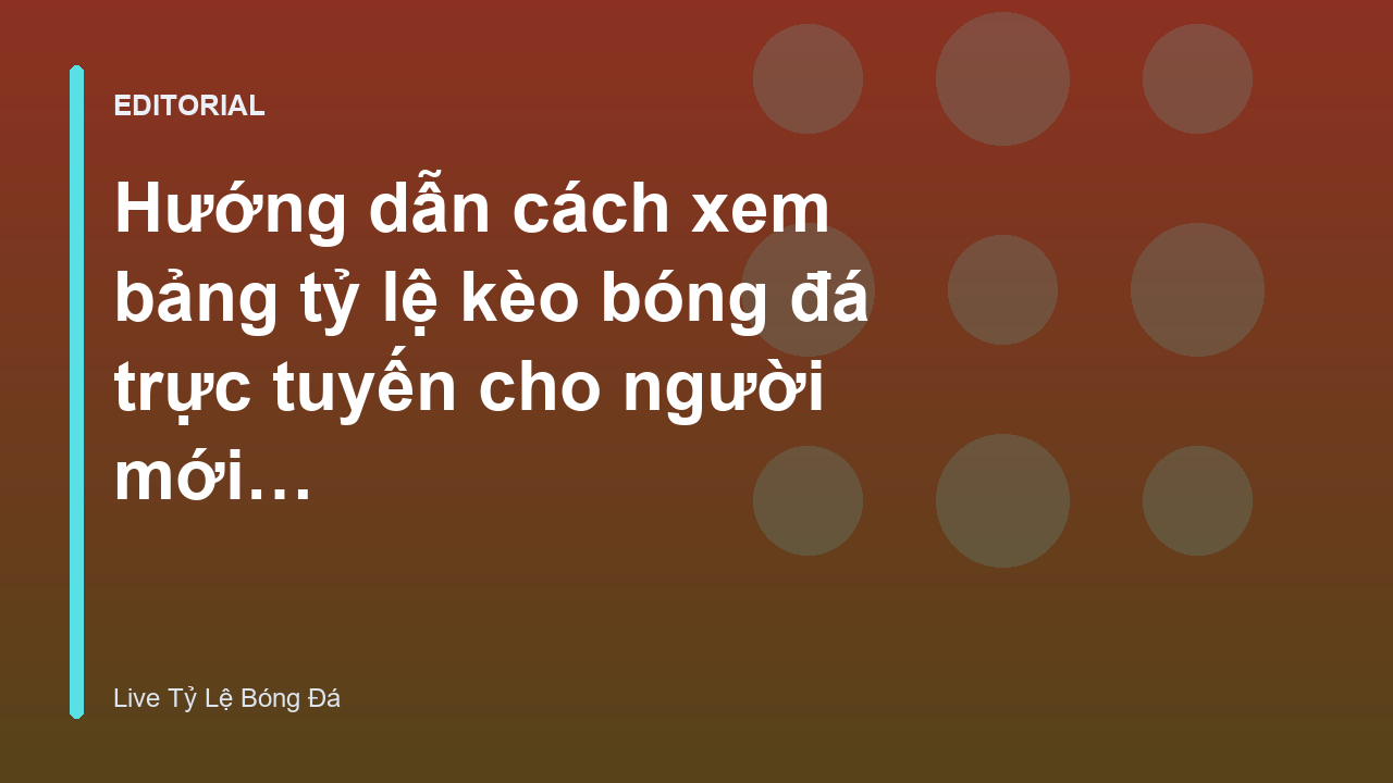 Bảng tỷ lệ kèo bóng đá trực tuyến cơ bản