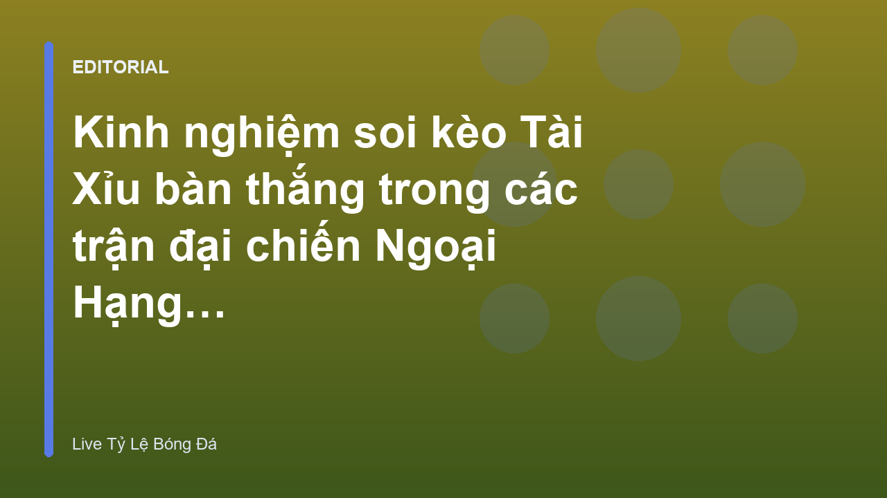 Phân tích kèo Tài Xỉu Ngoại Hạng Anh